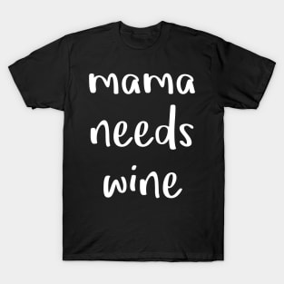 Mama Needs Wine T-Shirt